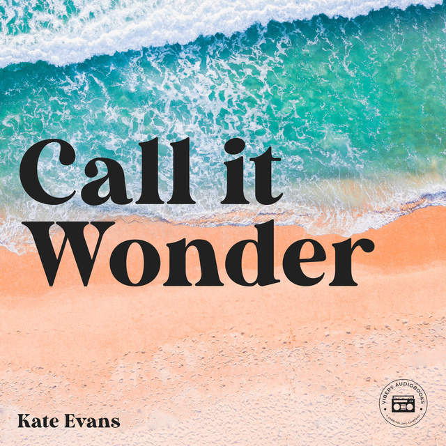Kate Evans - Call it Wonder: An Odyssey of Love, Sex, Spirit, and Travel
