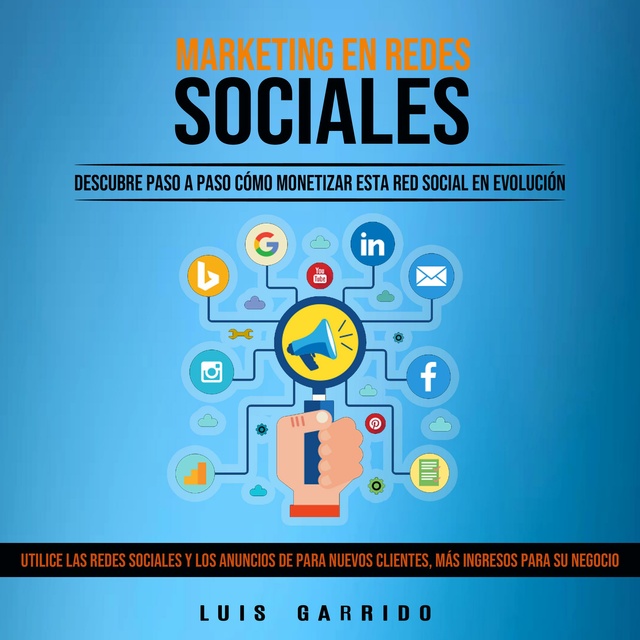 Marketing en Redes Sociales: Descubre Paso a Cómo Monetizar Red Social en Evolución (Utilice Las Redes Sociales Y Los Anuncios Para Nuevos Clientes, Más Ingresos Para Su Negocio) -