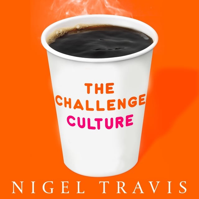 Nigel Travis - The Challenge Culture: Why the Most Successful Organizations Run on Pushback