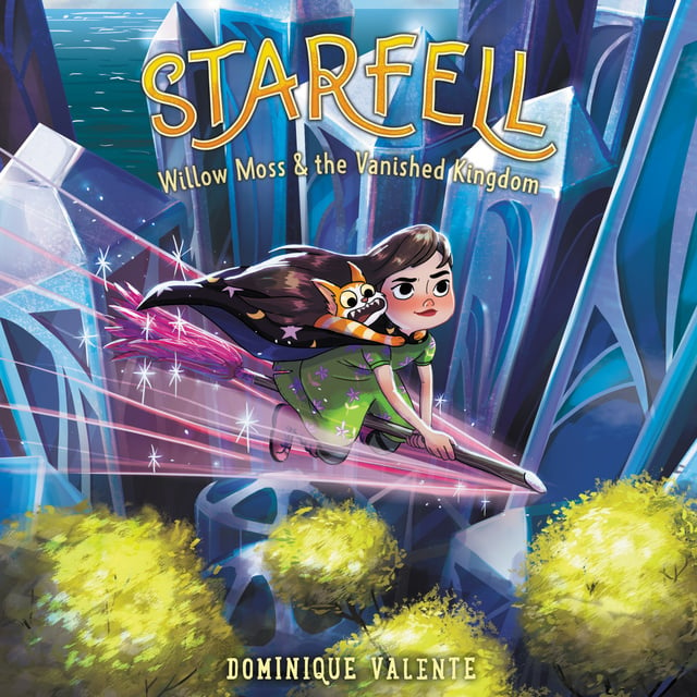Dominique Valente - Starfell: Willow Moss & the Vanished Kingdom