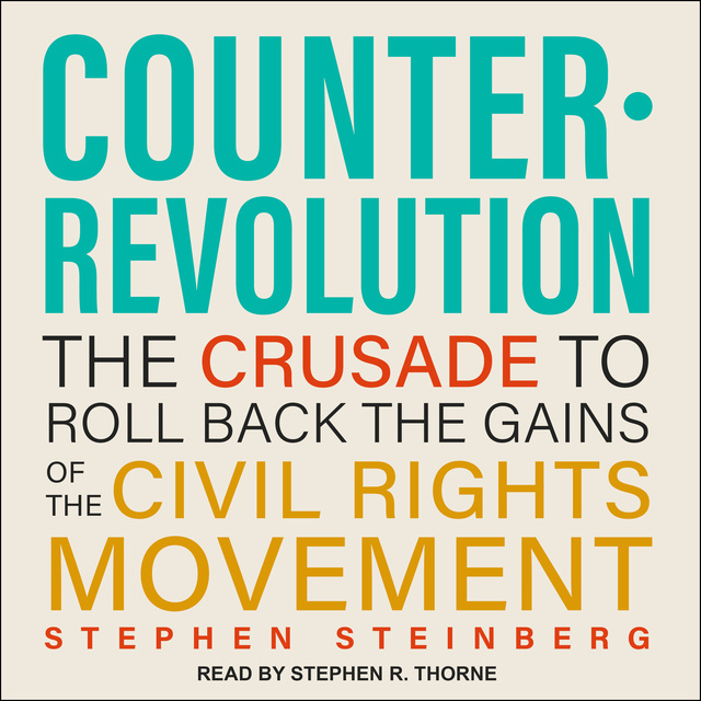 Stephen Steinberg - Counterrevolution: The Crusade to Roll Back the Gains of the Civil Rights Movement