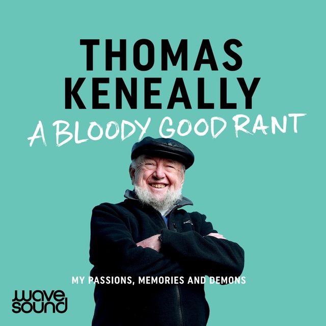 Thomas Keneally - A Bloody Good Rant