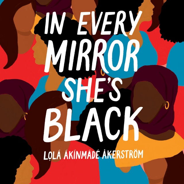 Lọlá Ákínmádé Åkerström - In Every Mirror She's Black