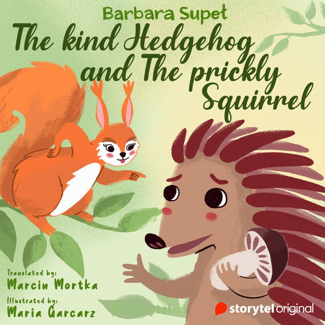 Barbara Supeł - The Kind Hedgehog and The Prickly Squirrel