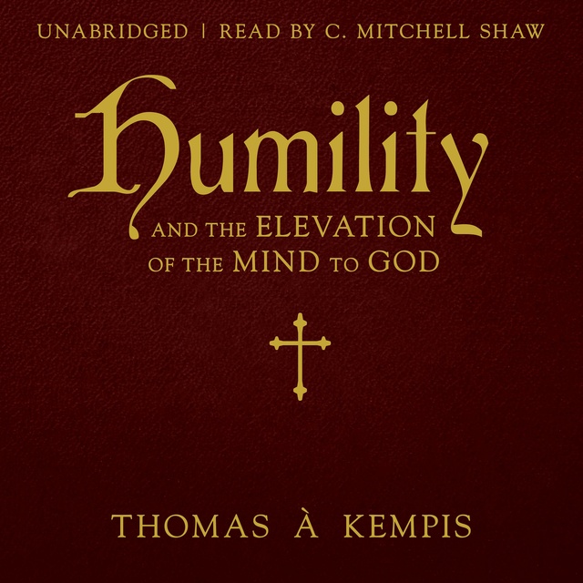 Thomas à Kempis - Humility and the Elevation of the Mind to God