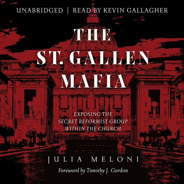 Julia Meloni - The St. Gallen Mafia: Exposing the Secret Reformist Group Within the Church