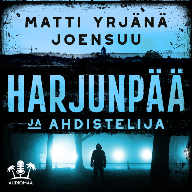 Matti Yrjänä Joensuu - Harjunpää ja ahdistelija: Romaani rikoksesta ja miehestä ja naisesta