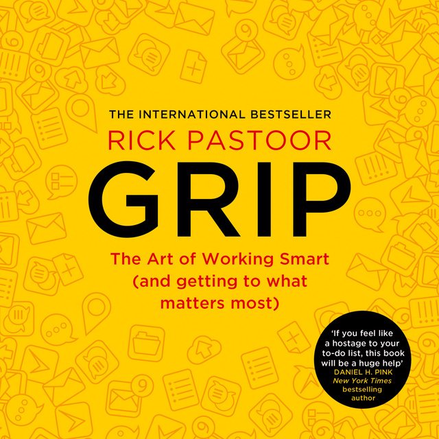 Rick Pastoor - Grip: The art of working smart (and getting to what matters most)