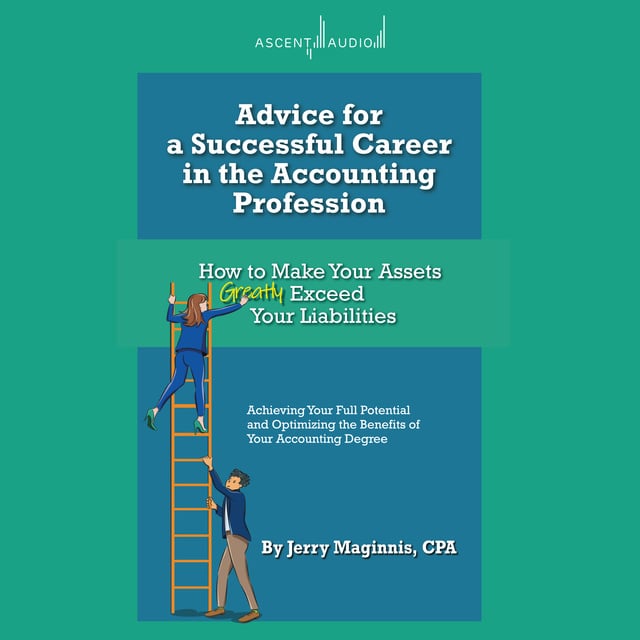 Jerry Maginnis - Advice for a Successful Career in the Accounting Profession: How to Make Your Assets Greatly Exceed Your Liabilities