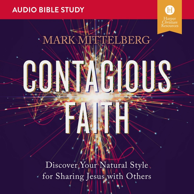 Mark Mittelberg - Contagious Faith: Discover Your Natural Style for Sharing Jesus with Others