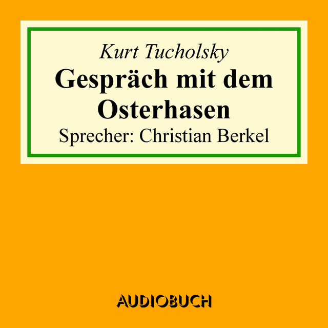 Kurt Tucholsky - Gespräch mit dem Osterhasen