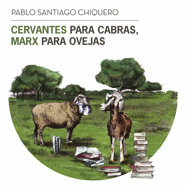 Pablo Santiago Chiquero - Cervantes para cabras, Marx para ovejas