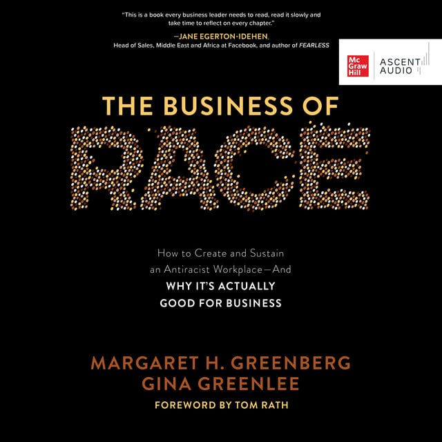 Margaret H. Greenberg, Gina Greenlee - The Business of Race: How to Create and Sustain an Antiracist Workplace - And Why it’s Actually Good for Business