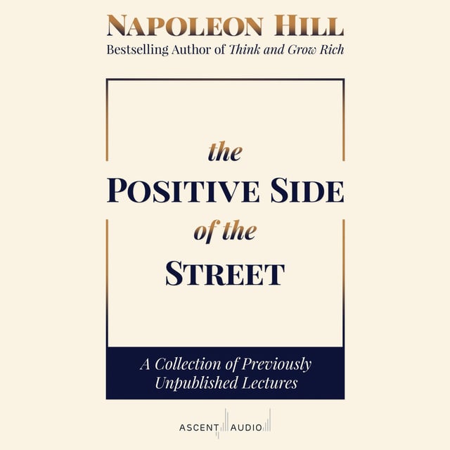 Napoleon Hill - The Positive Side of the Street