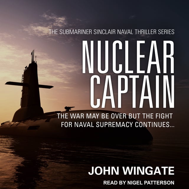 John Wingate - Nuclear Captain: The War may be over but the fight for Naval supremacy continues...