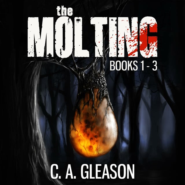 C.A. Gleason - The Molting: Books 1 - 3