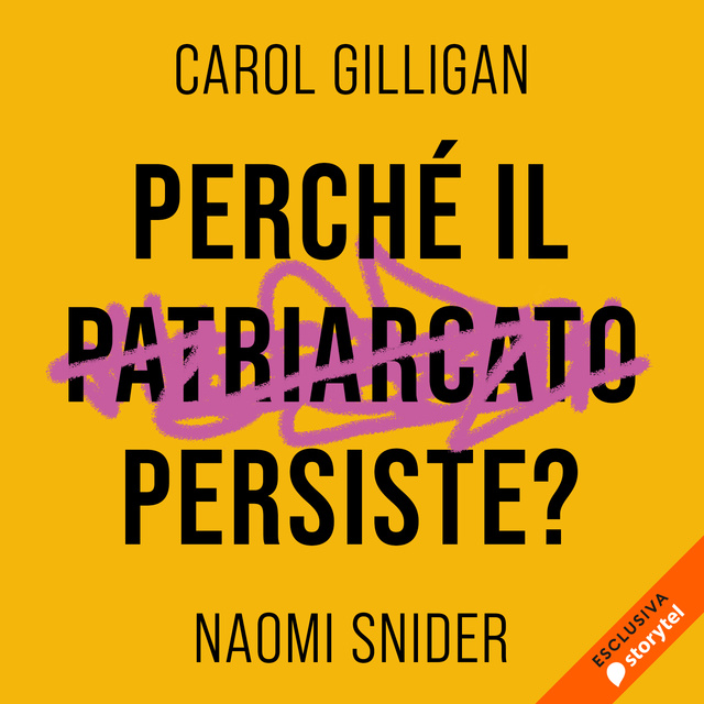 Carol Gilligan, Naomi Snider - Perché il patriarcato persiste?