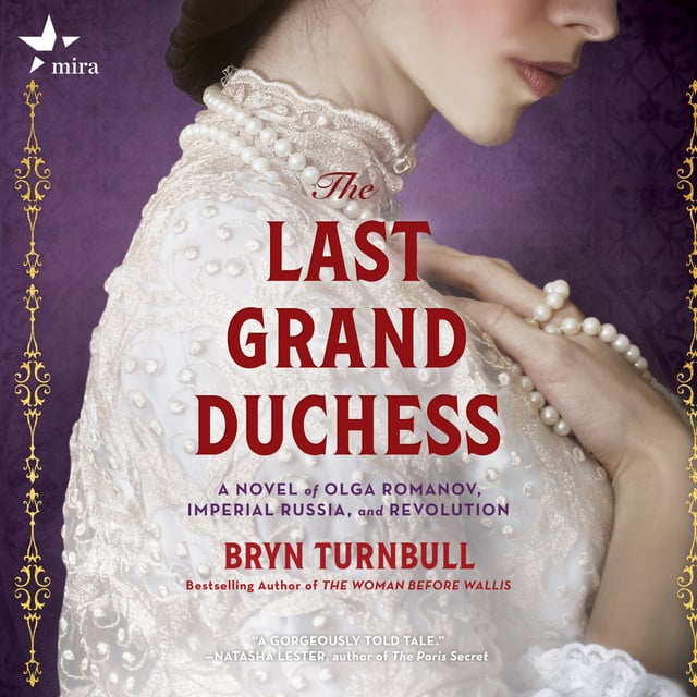 Bryn Turnbull - The Last Grand Duchess: A Novel of Olga Romanov, Imperial Russia, and Revolution