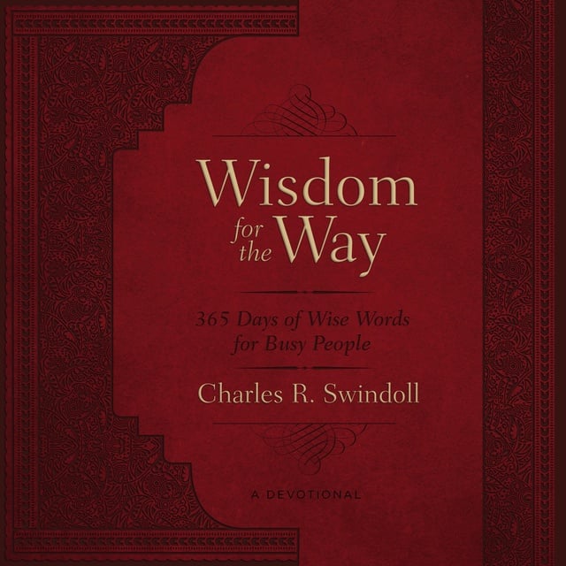 Charles R. Swindoll - Wisdom for the Way: 365 Days of Wise Words for Busy People