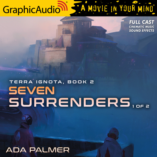 Ada Palmer - Seven Surrenders (1 of 2) [Dramatized Adaptation]: Terra Ignota 2