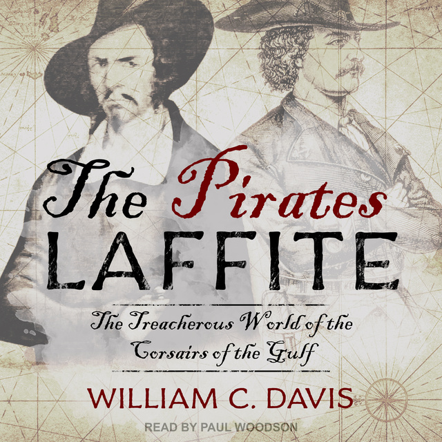 William C. Davis - The Pirates Laffite: The Treacherous World of the Corsairs of the Gulf
