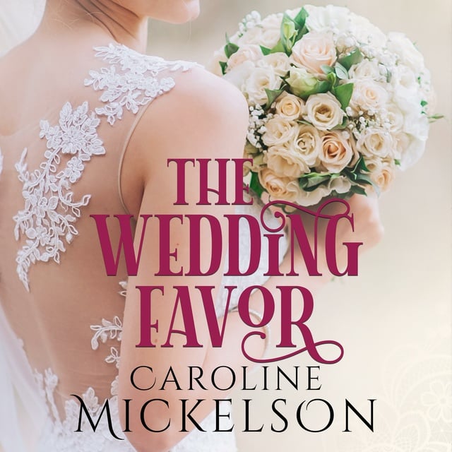 Caroline Mickelson - The Wedding Favor: A Sweet Marriage of Convenience Romance