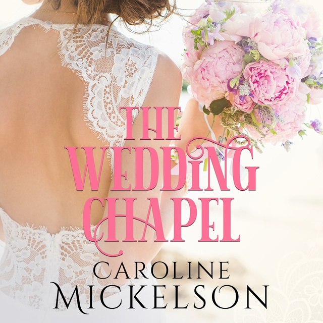 Caroline Mickelson - The Wedding Chapel: A Sweet Marriage of Convenience Romance