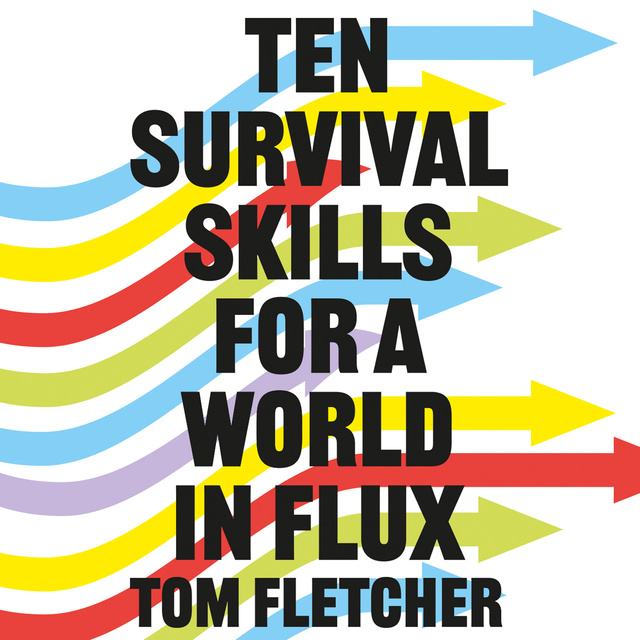 Tom Fletcher - Ten Survival Skills for a World in Flux