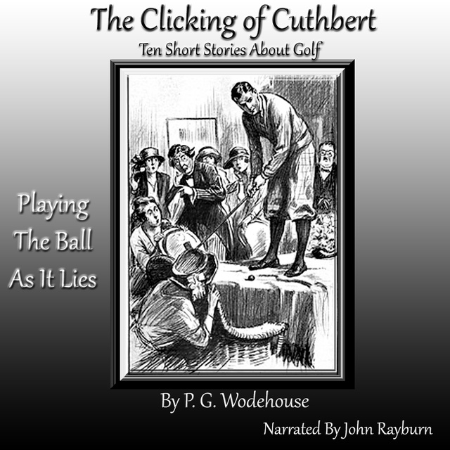 P.G. Wodehouse - The Clicking of Cuthbert: Ten Short Stories about Golf