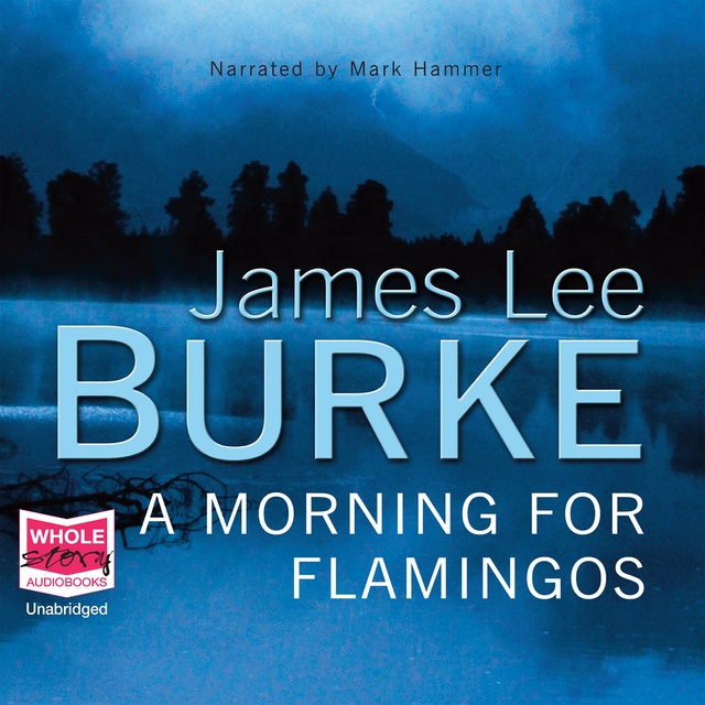 James Lee Burke - A Morning for Flamingos