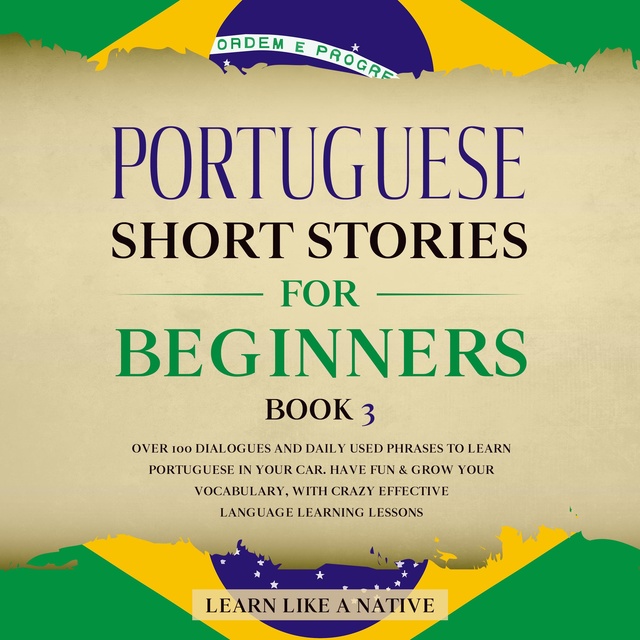 Learn Like A Native - Portuguese Short Stories for Beginners Book 3