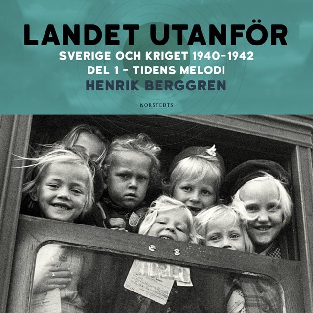 Henrik Berggren - Landet utanför: Sverige och kriget 1940-1942 Del 2:1 - Tidens melodi