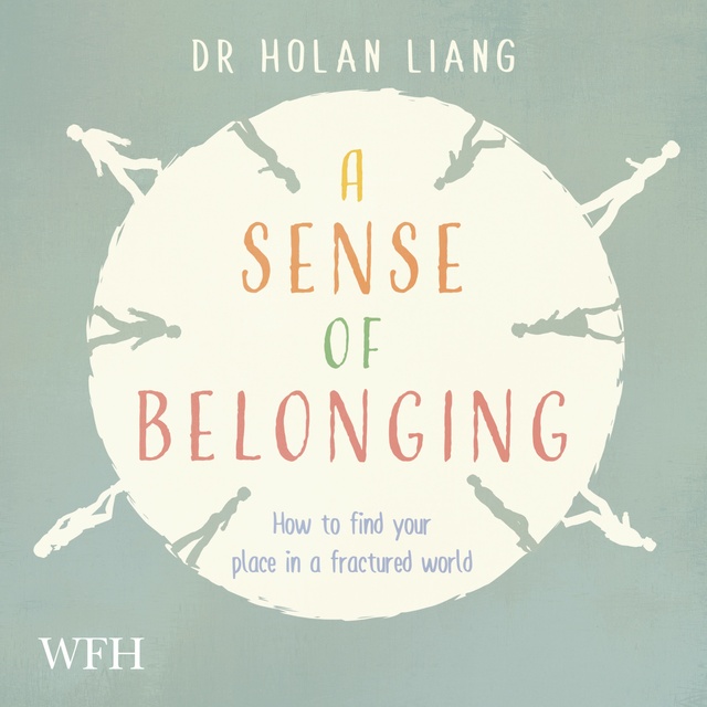 Dr. Holan Liang - A Sense of Belonging: How to find your place in a fractured world