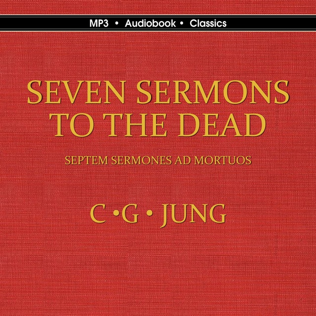 Carl Gustav Jung - Seven Sermons to the Dead: Septem Sermones ad Mortuos