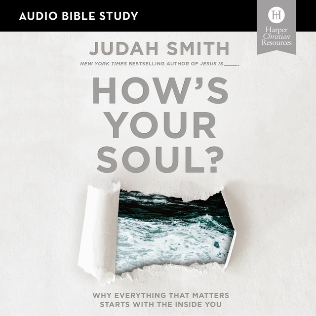 Judah Smith - How's Your Soul?: Why Everything that Matters Starts with the Inside You