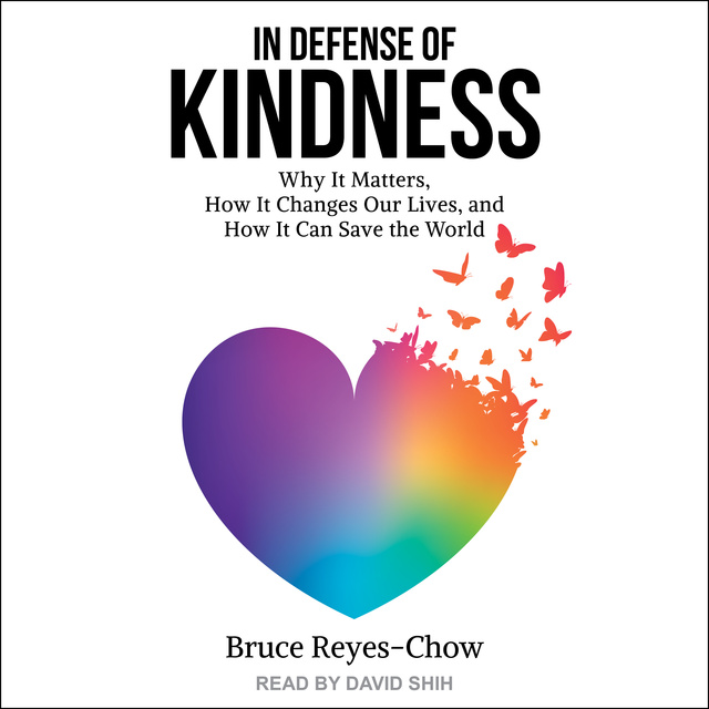 Bruce Reyes-Chow - In Defense of Kindness: Why it Matters, How it Changes Our Lives, and How it Can Save the World