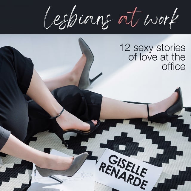 Giselle Renarde - Lesbians at Work: 12 Sexy Stories of Love at the Office