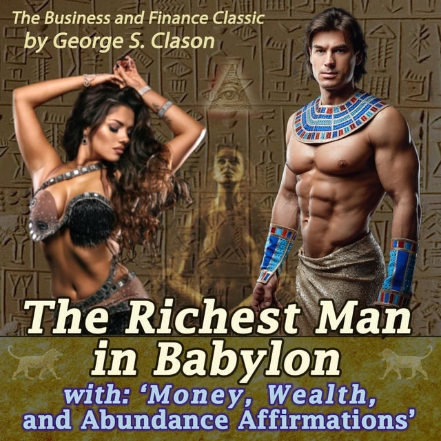 George S. Clason - The Richest Man in Babylon: with 'Money, Wealth, and Abundance Affirmations'