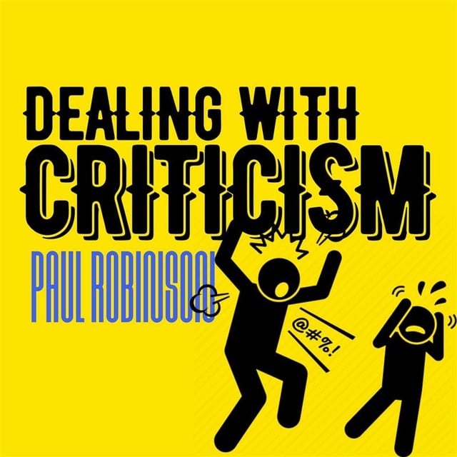 Paul Robinson - Dealing With Criticism: How to give and receive constructive criticism