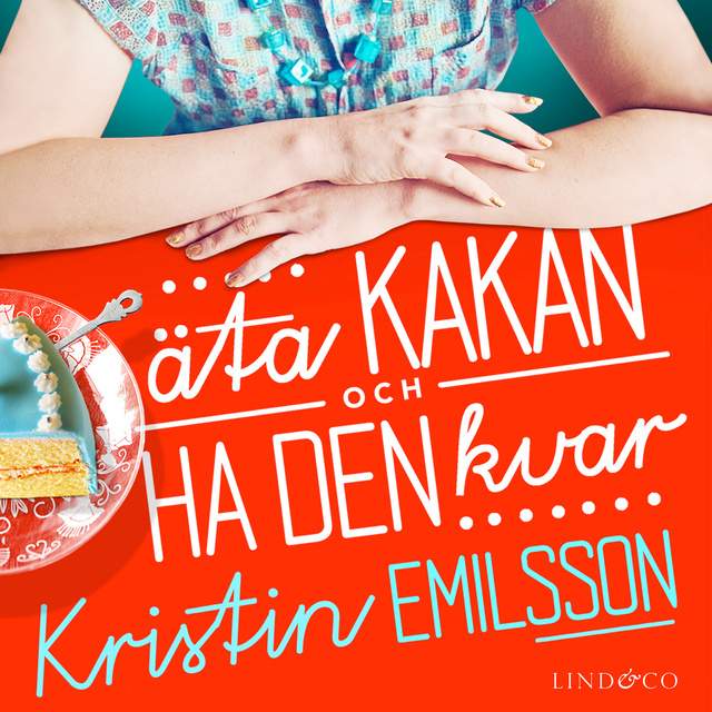 Kristin Emilsson - Äta kakan och ha den kvar