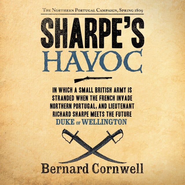Bernard Cornwell - Sharpe's Havoc: The Northern Portugal Campaign, Spring 1809