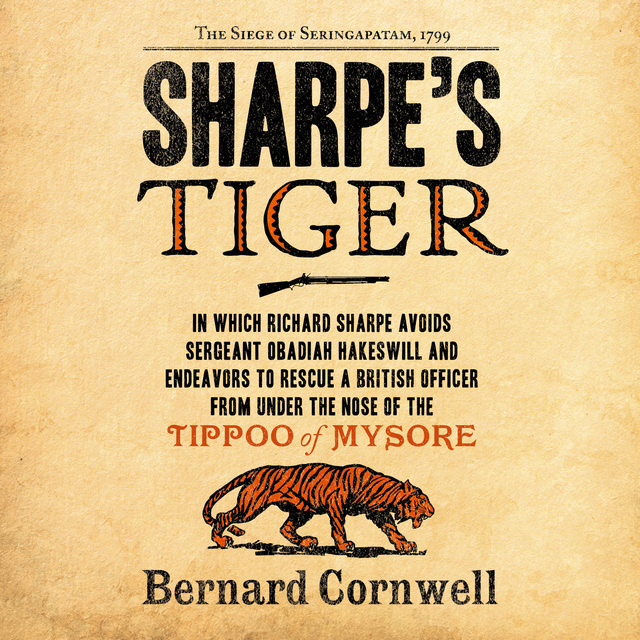 Bernard Cornwell - Sharpe's Tiger: The Siege of Seringapatam, 1799