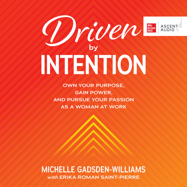 Michelle Gadsden-Williams - Driven by Intention: Own Your Purpose, Gain Power, and Pursue Your Passion as a Woman at Work
