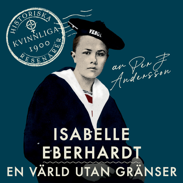 Per J. Andersson - Isabelle Eberhardt : En värld utan gränser