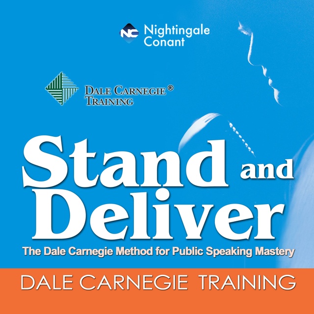 Dale Carnegie - Stand and Deliver: The Dale Carnegie Method for Public Speaking Mastery