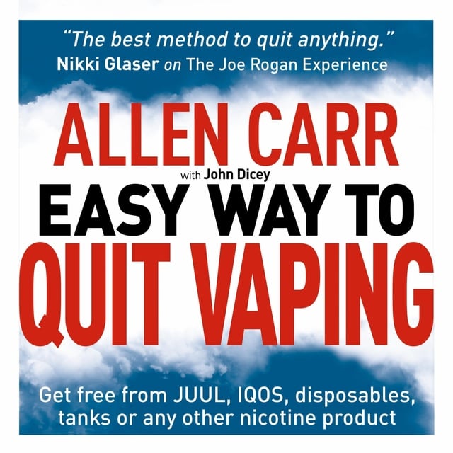 Allen Carr, John Dicey - Allen Carr's Easy Way to Quit Vaping: Get Free from JUUL, IQOS, Disposables, Tanks or any other Nicotine Product