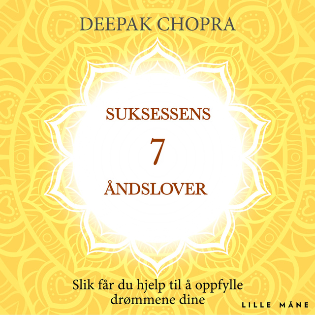 Deepak Chopra - Suksessens sju åndslover - Slik får du hjelp til å oppfylle drømmene dine