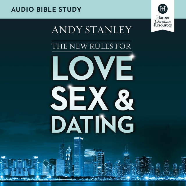 Andy Stanley - The New Rules for Love, Sex, and Dating: Audio Bible Studies