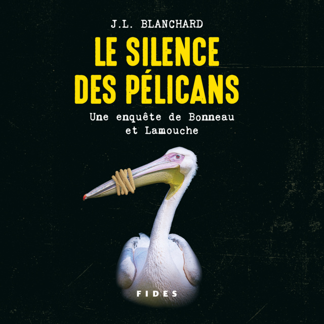 J.L Blanchard - Le silence des pélicans: Une enquête de Bonneau et Lamouche
