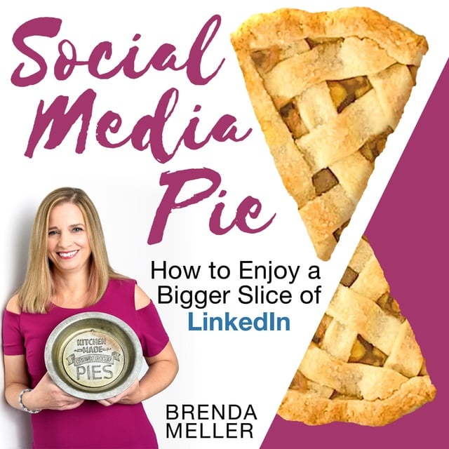Brenda Meller - Social Media Pie: How to Enjoy a Bigger Slice of LinkedIn